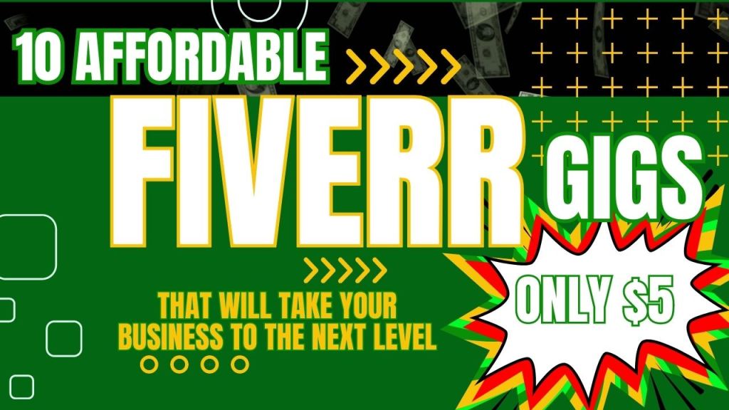 10 Affordable Fiverr Gigs That Will Take Your Business to the Next Level